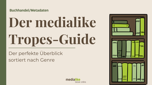 Trope-Navigator von medialike mit beliebten Buch-Tropes für Romance, Fantasy, New und Young Adult sowie Thriller für Ihr Buchmarketing