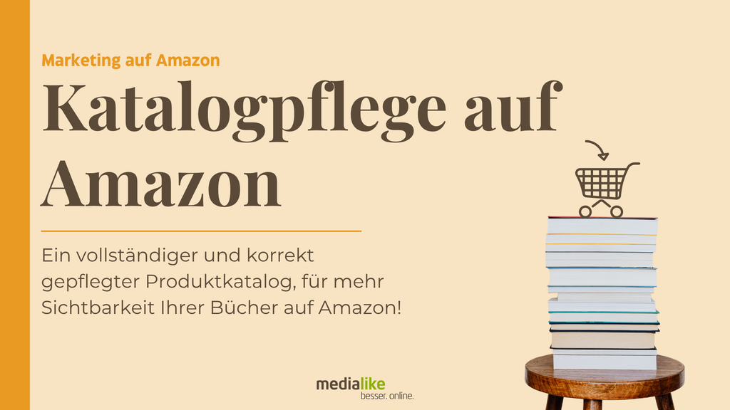 Katalogpflege auf Amazon: Ein vollständiger und korrekt gepflegter Produktkatalog, für mehr Sichtbarkeit Ihrer Bücher auf Amazon!