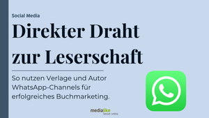 So nutzen Verlage und Autor WhatsApp-Channels für erfolgreiches Buchmarketing.
